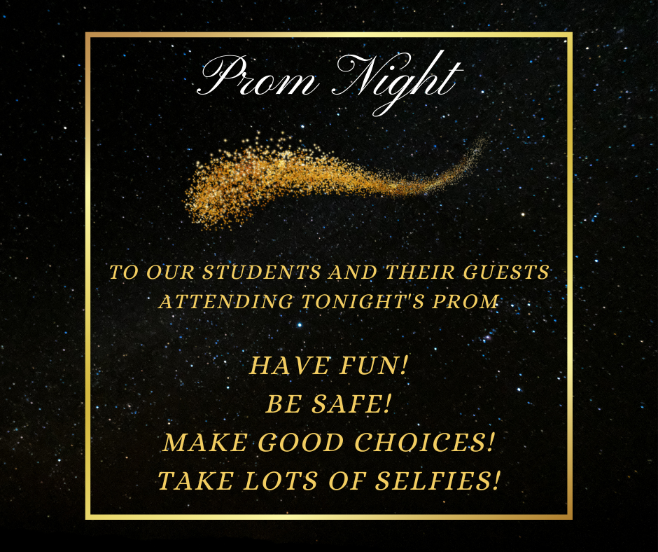 Prom Night.  Be safe.   Make good choices.  Take lots of selfies.