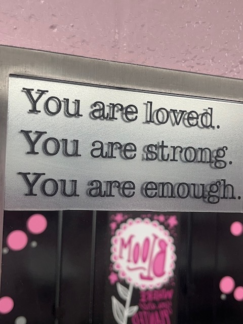 You are loved.  You are strong.  You are enough.